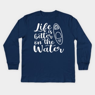 Life Is Better on The Water Kayaking Kids Long Sleeve T-Shirt